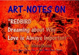 Art-Notes on Redbird Dreaming about Why Love is Always Important